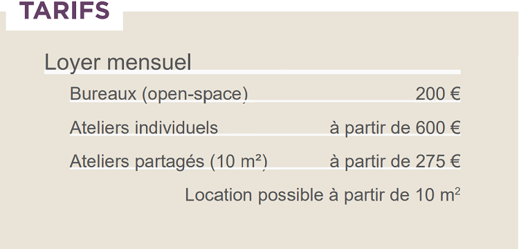 Tarifs : bureaux en open space 200 € par mois, ateliers individuels à partir de 600 €, ateliers partagés de 10 m² à partir de 275 €